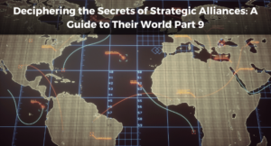 Read more about the article Deciphering the Secrets of Strategic Alliances: A Guide to Their World Part 9