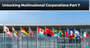 Read more about the article Unlocking Multinational Corporations’ (MNCs’) Power: Part 7