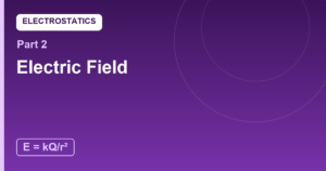Read more about the article Electric Field: The Invisible Influence Around Every Charge