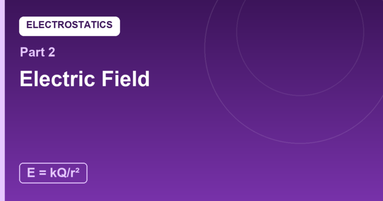 Electric Field: The Invisible Influence Around Every Charge