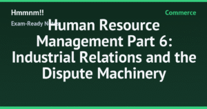 Read more about the article Human Resource Management Part 6: Industrial Relations and the Dispute Machinery