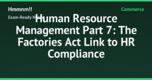 Read more about the article Human Resource Management Part 7: The Factories Act Link to HR Compliance