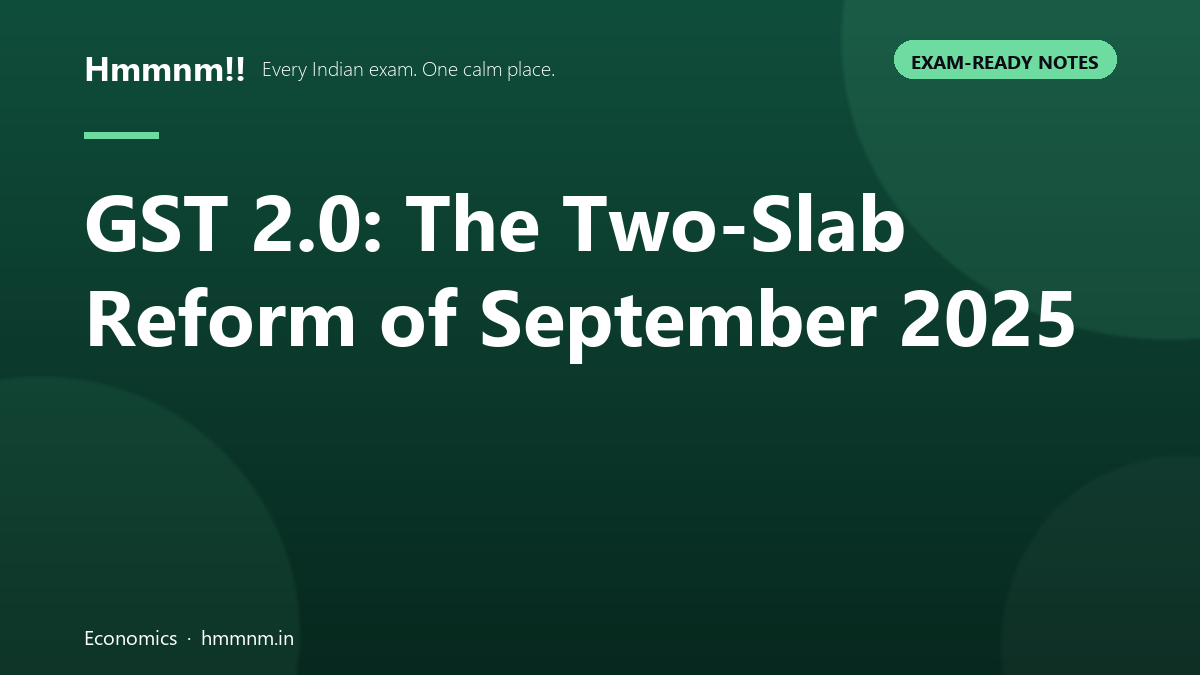 GST 2.0: The Two-Slab Reform of September 2025, Exam-Ready Notes