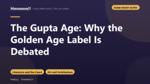 The Gupta Age: Why the Golden Age Label Is Debated, Exam-Ready Notes