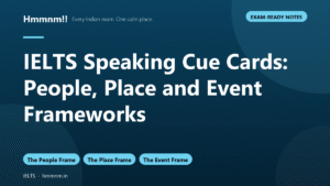IELTS Speaking Cue Cards: People, Place and Event Frameworks, Exam-Ready Notes