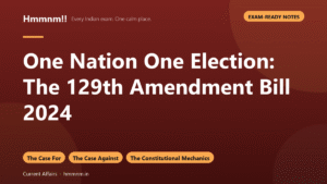 One Nation One Election: The 129th Amendment Bill 2024, Exam-Ready Notes