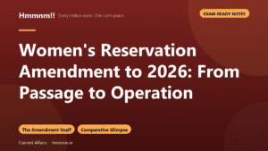 Read more about the article Women’s Reservation Amendment to 2026: From Passage to Operation, Exam-Ready Notes