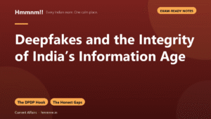 Deepfakes and the Integrity of India’s Information Age, Exam-Ready Notes