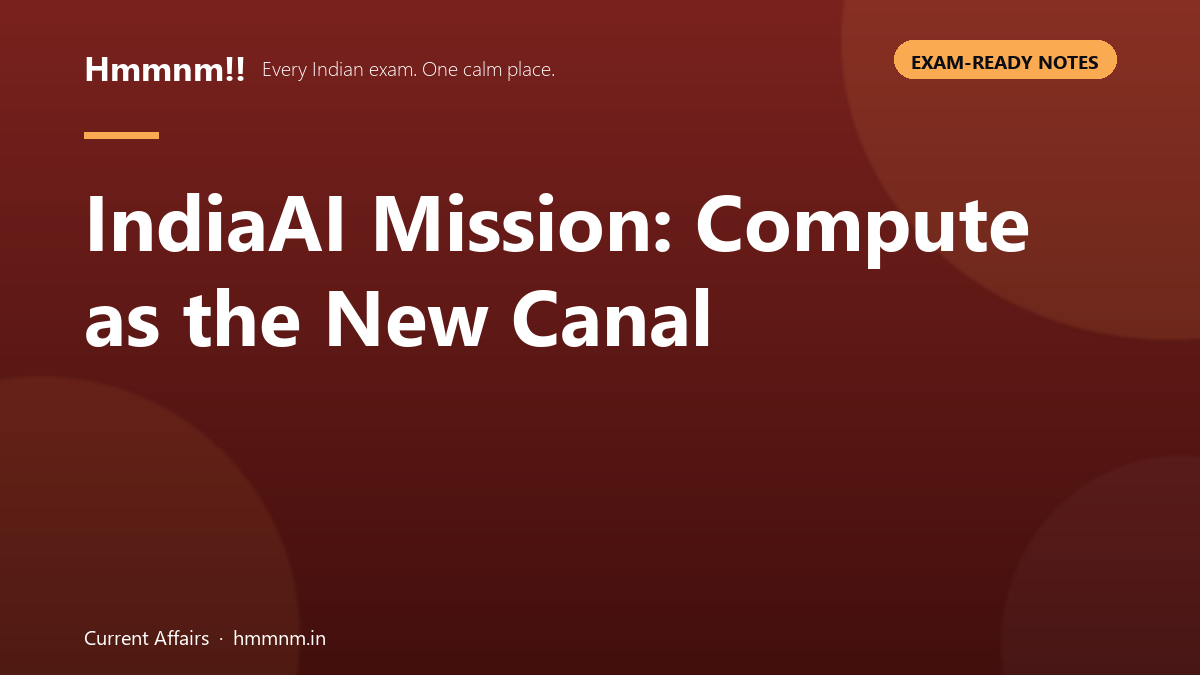 IndiaAI Mission: Compute as the New Canal, Exam-Ready Notes