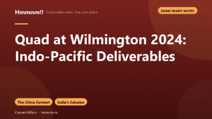 Quad at Wilmington 2024: Indo-Pacific Deliverables, Exam-Ready Notes