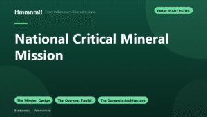 National Critical Mineral Mission, Exam-Ready Notes