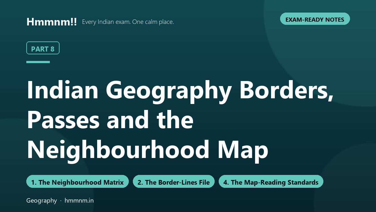 Indian Geography Part 8: Borders, Passes and the Neighbourhood Map, Exam-Ready Notes