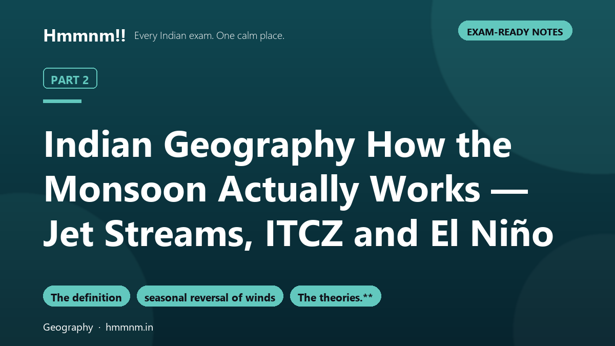 Indian Geography Part 2: How the Monsoon Actually Works — Jet Streams, ITCZ and El Niño, Exam-Ready Notes