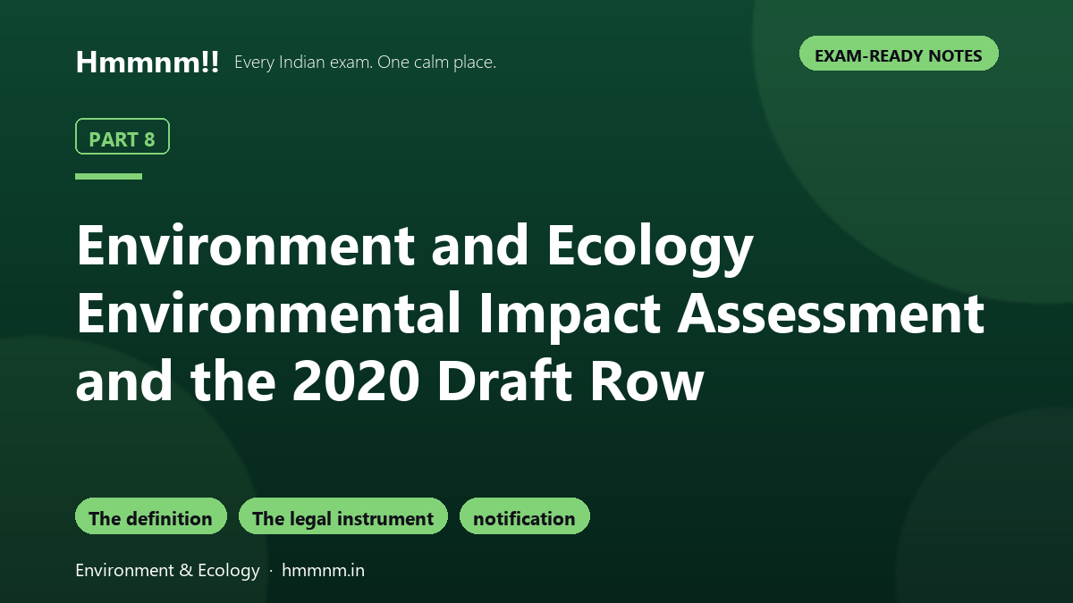 Environment and Ecology Part 8: Environmental Impact Assessment and the 2020 Draft Row, Exam-Ready Notes