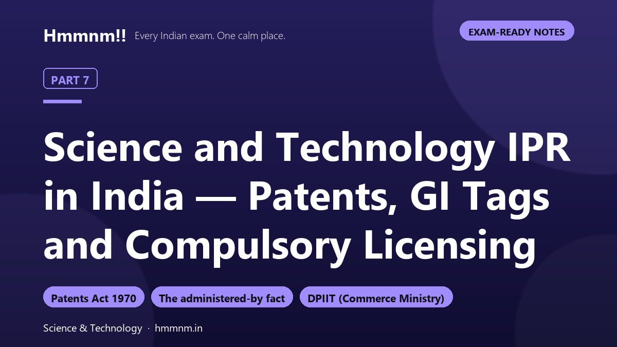 Science and Technology Part 7: IPR in India — Patents, GI Tags and Compulsory Licensing, Exam-Ready Notes