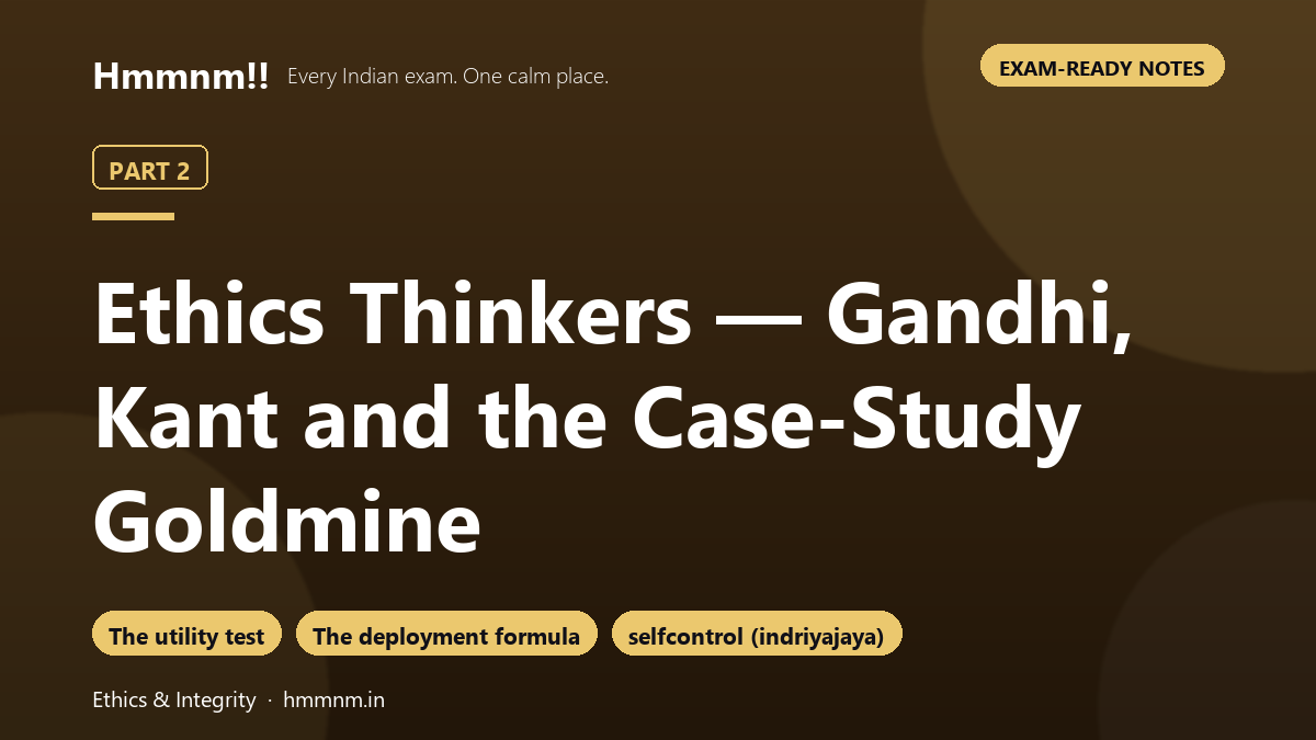 Ethics Part 2: Thinkers — Gandhi, Kant and the Case-Study Goldmine, Exam-Ready Notes