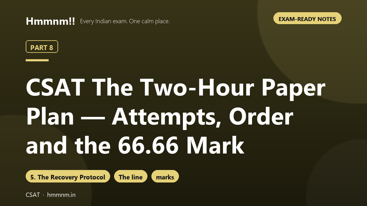 CSAT Part 8: The Two-Hour Paper Plan — Attempts, Order and the 66.66 Mark, Exam-Ready Notes