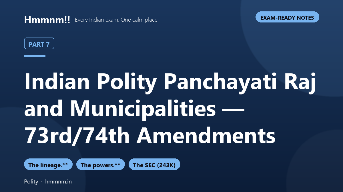 Indian Polity Part 7: Panchayati Raj and Municipalities — 73rd/74th Amendments, Exam-Ready Notes