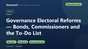 Governance Part 8: Electoral Reforms — Bonds, Commissioners and the To-Do List, Exam-Ready Notes