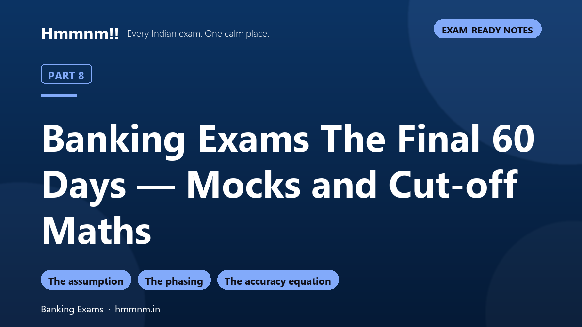 Banking Exams Part 8: The Final 60 Days — Mocks and Cut-off Maths, Exam-Ready Notes