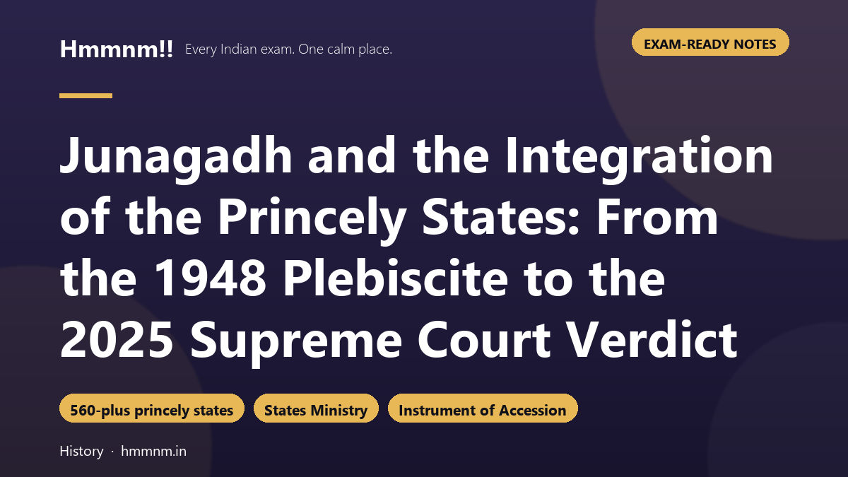 Junagadh and the Integration of the Princely States: From the 1948 Plebiscite to the 2025 Supreme Court Verdict, Exam-Ready Notes
