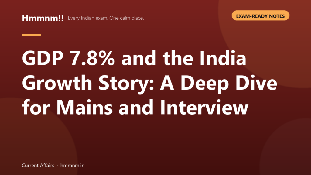 GDP 7.8% and the India Growth Story: A Deep Dive for Mains and Interview