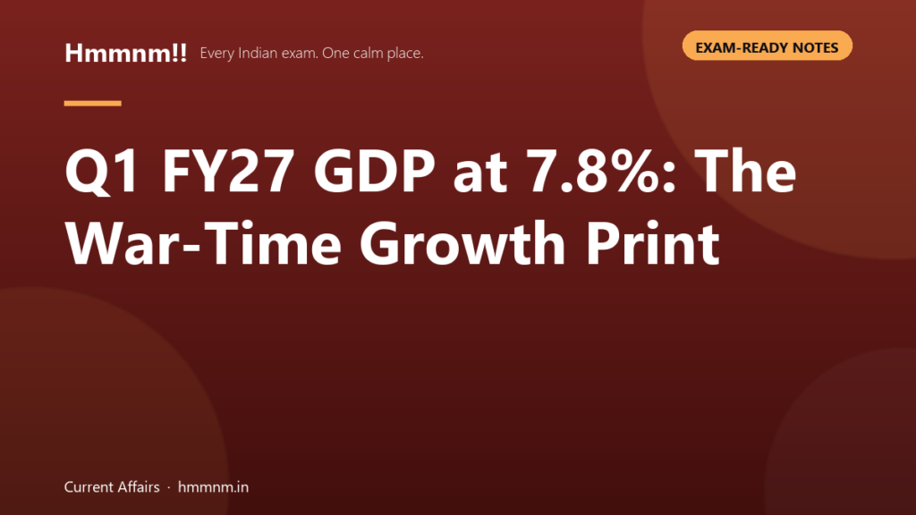 Q1 FY27 GDP at 7.8%: The War-Time Growth Print, Exam-Ready Notes