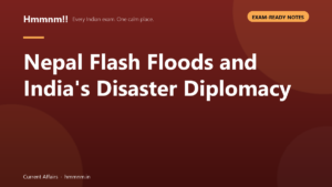 Read more about the article Nepal Flash Floods and India’s Disaster Diplomacy, Exam-Ready Notes