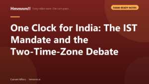 Read more about the article One Clock for India: The IST Mandate and the Two-Time-Zone Debate, Exam-Ready Notes