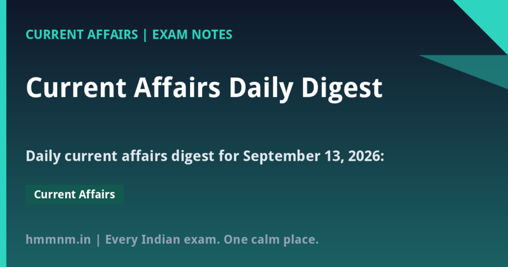 Current Affairs Daily Digest: September 13, 2026 — Key News for UPSC, SSC & Banking Exams