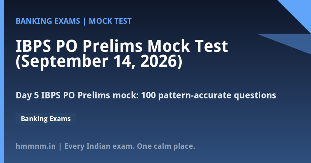 IBPS PO Prelims Mock Test (September 14, 2026): 100 Questions in the Real Exam Pattern, Fully Explained — Day 5, 22 Days to Exam