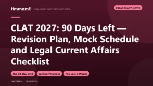 CLAT 2027: 90 Days Left — Revision Plan, Mock Schedule and Legal Current Affairs Checklist