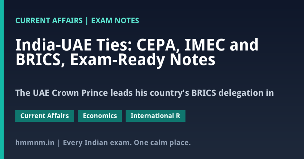 India-UAE Ties: CEPA, IMEC and BRICS, Exam-Ready Notes