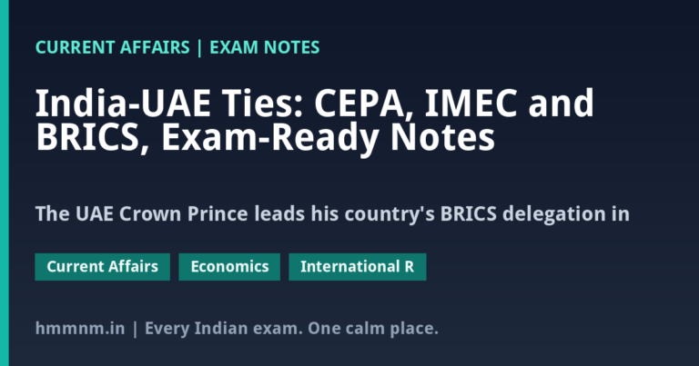India-UAE Ties: CEPA, IMEC and BRICS, Exam-Ready Notes