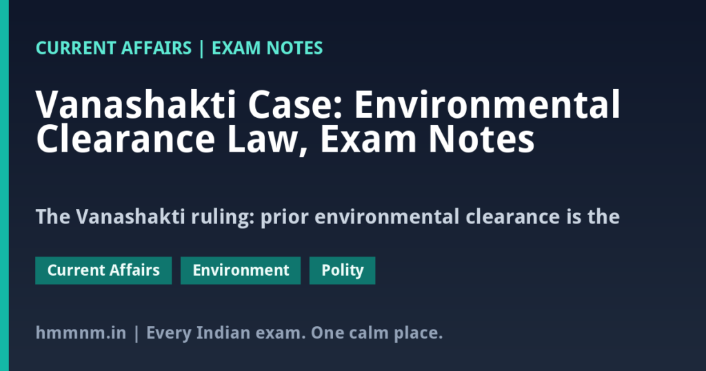 Vanashakti Case: Environmental Clearance Law, Exam Notes