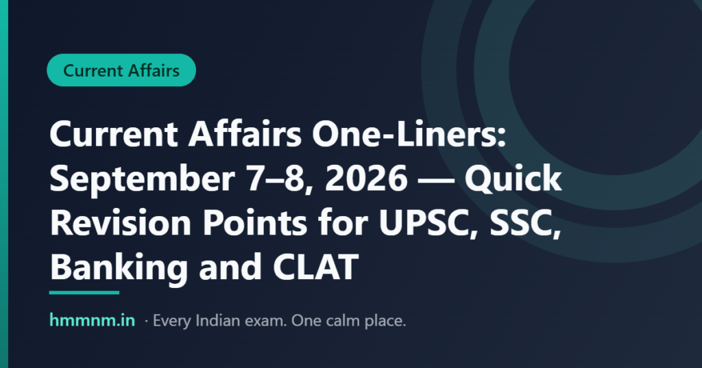 Current Affairs One-Liners: September 7–8, 2026 — Quick Revision Points for UPSC, SSC, Banking and CLAT