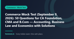 Read more about the article Commerce Mock Test (September 9, 2026): 50 Questions for CA Foundation, CMA and B.Com — Accounting, Business Law and Economics with Solutions