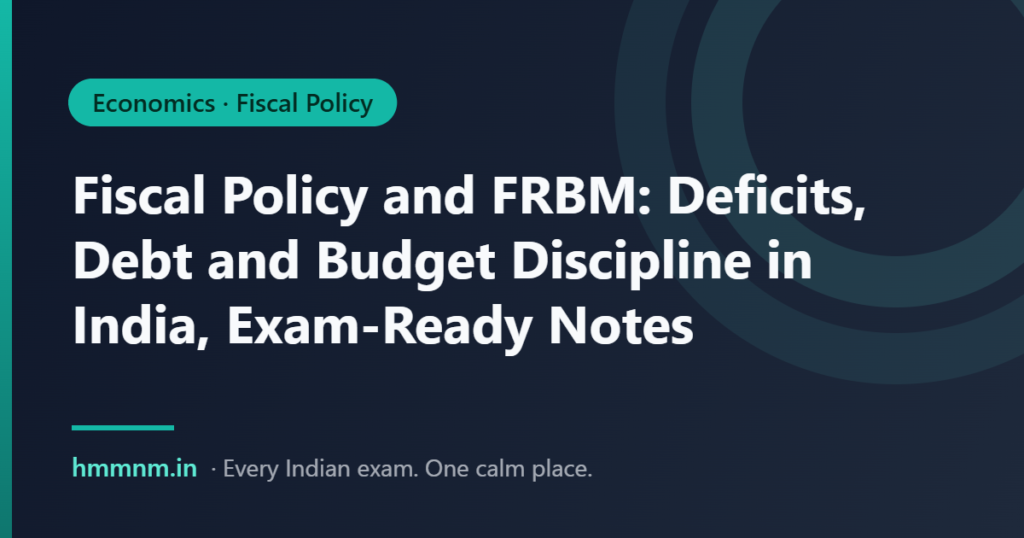 Fiscal Policy and FRBM: Deficits, Debt and Budget Discipline in India, Exam-Ready Notes
