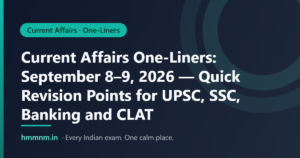 Read more about the article Current Affairs One-Liners: September 8–9, 2026 — Quick Revision Points for UPSC, SSC, Banking and CLAT
