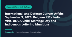 Read more about the article International and Defence Current Affairs September 9, 2026: Belgium PM’s India Visit, UNGA Child-Marriage Day and Indigenous Loitering Munitions