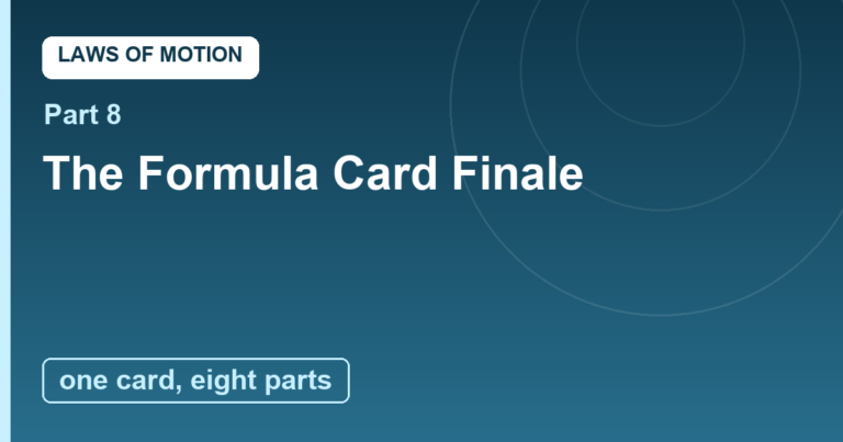 Laws of Motion Finale: The Formula Card and the Engine of the World