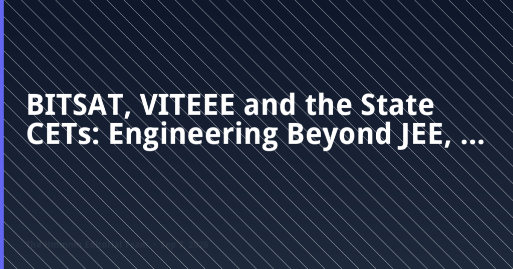 BITSAT, VITEEE and the State CETs: Engineering Beyond JEE, Exam-Ready Notes