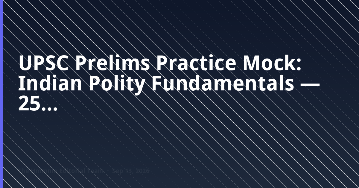 UPSC Prelims polity practice mock — 25 MCQs on Indian Polity fundamentals