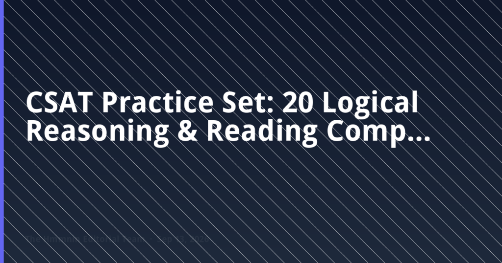 CSAT Practice Set: 20 Logical Reasoning & Reading Comprehension Questions with Detailed Solutions