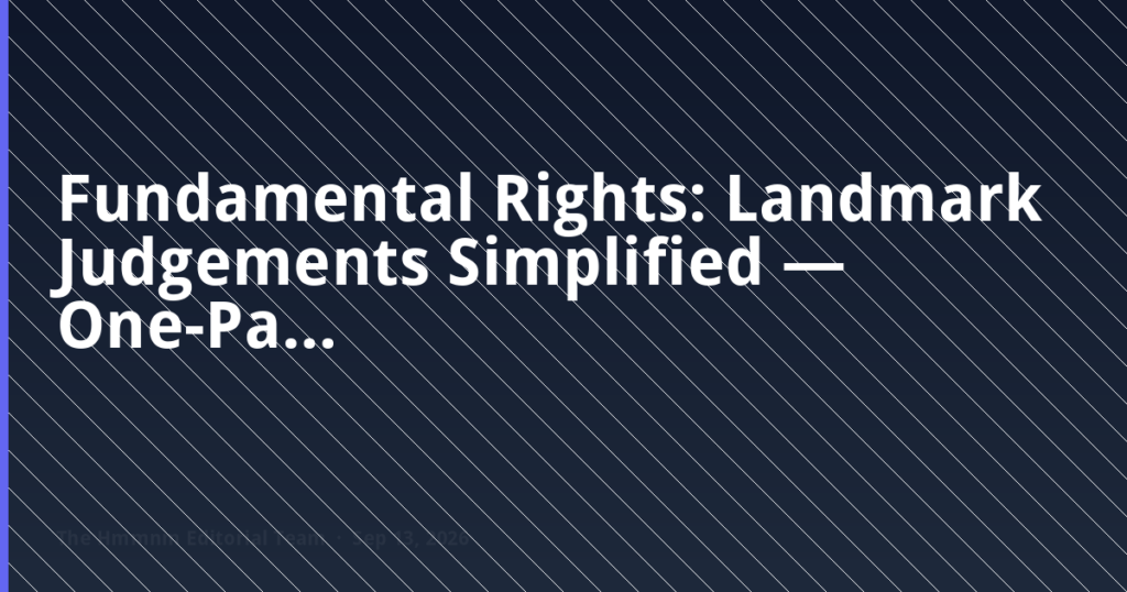 Fundamental Rights: Landmark Judgements Simplified — One-Page UPSC Daily Revision Notes