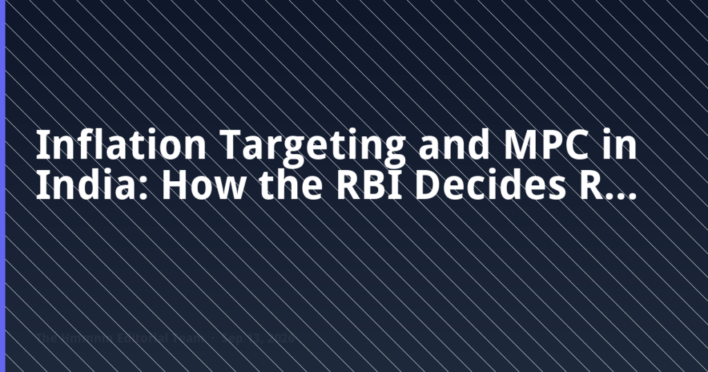 Inflation Targeting and MPC in India: How the RBI Decides Rates — Exam-Ready Notes