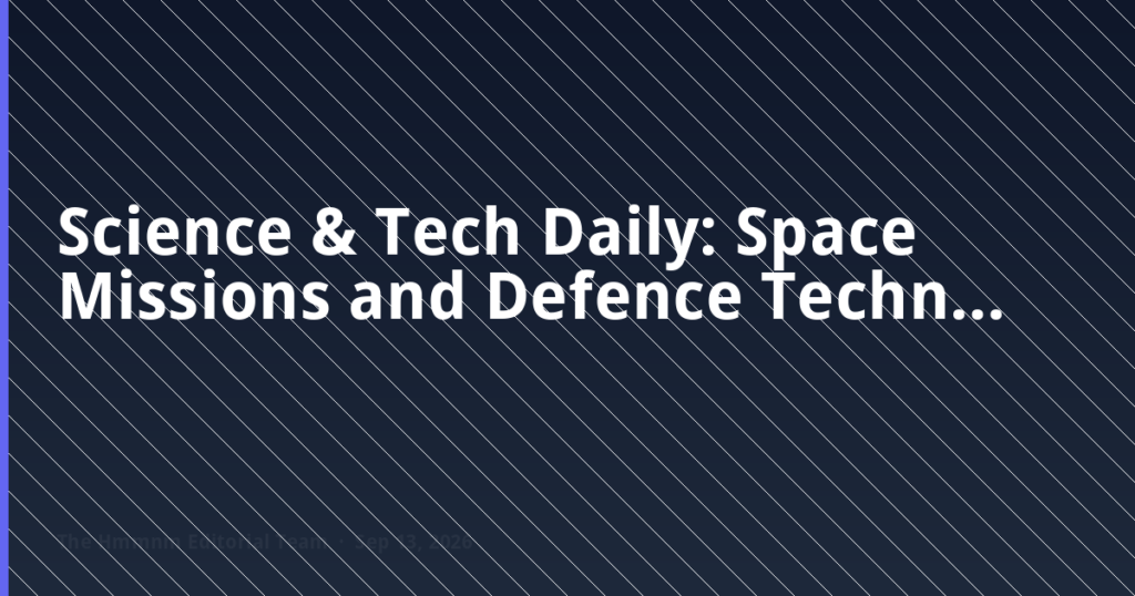 Science & Tech Daily: Space Missions and Defence Technology Updates for Exams