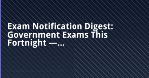 Government exam notifications tracker — dates, vacancies and eligibility