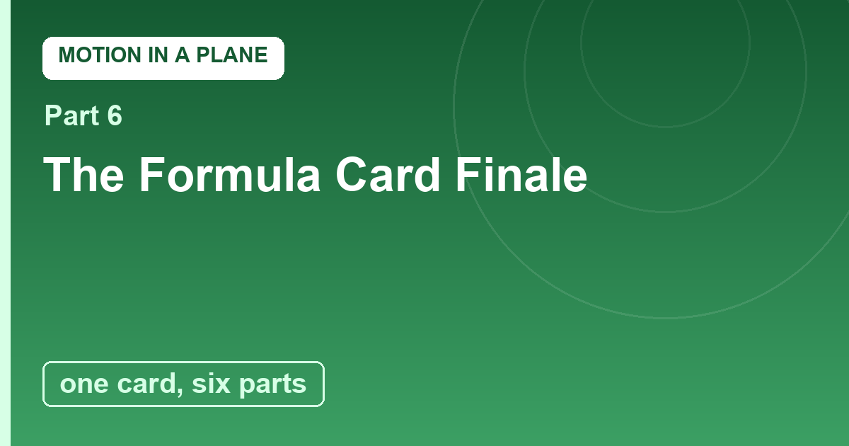 You are currently viewing Motion in a Plane Finale: The Formula Card and the Wide World