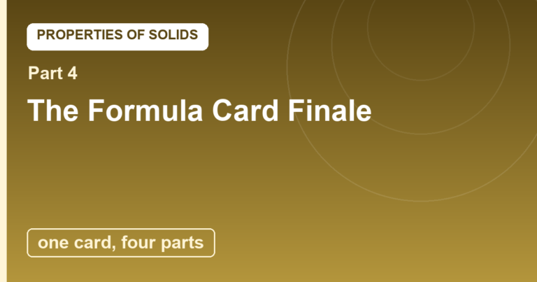 Solids Finale: The Formula Card and the World That Stands Up